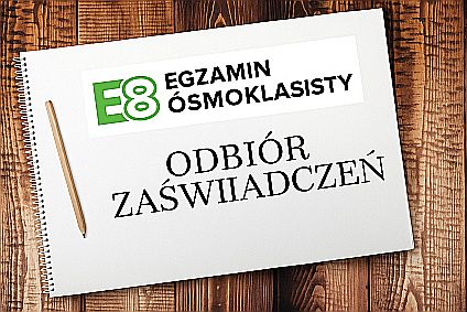 ODBIÓR ZAŚWIADCZEŃ Z EGZAMINU ÓSMOKLASISTY 4 lipca 2025 r.